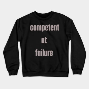 Joke competent at failure Crewneck Sweatshirt